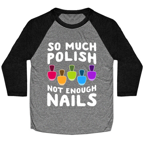 So Much Polish, Not Enough Nails Baseball Tee