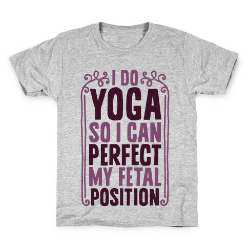I Do Yoga So I Can Perfect My Fetal Position Kids T-Shirt