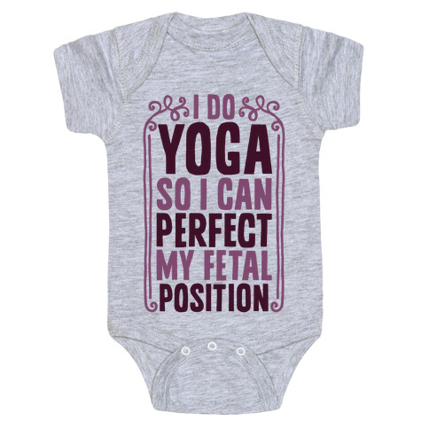 I Do Yoga So I Can Perfect My Fetal Position Baby One-Piece