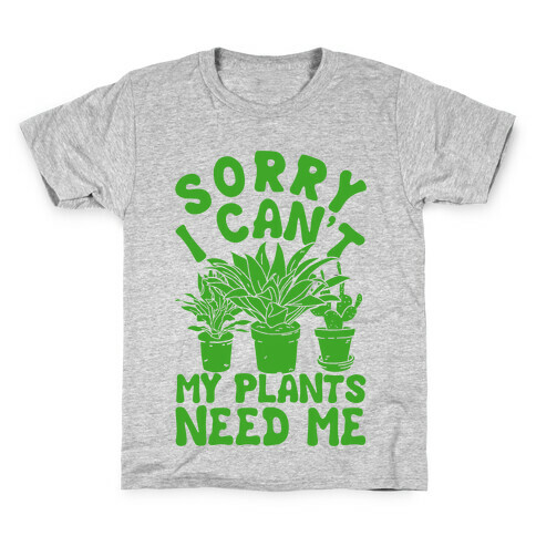 Sorry I Can't My Plants Need Me Kids T-Shirt