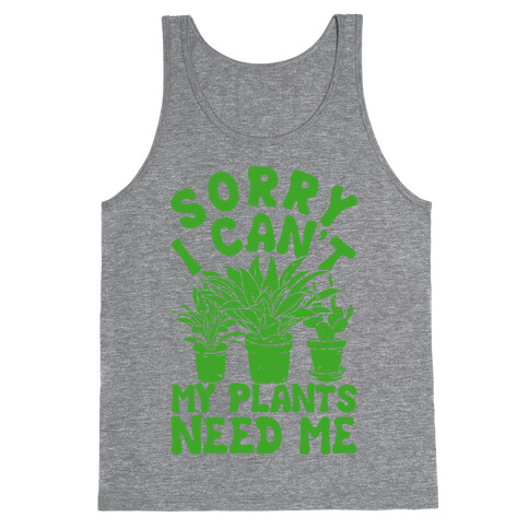 Sorry I Can't My Plants Need Me Tank Top