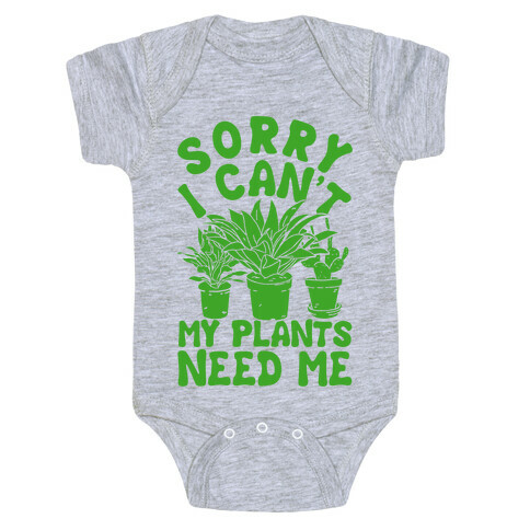 Sorry I Can't My Plants Need Me Baby One-Piece
