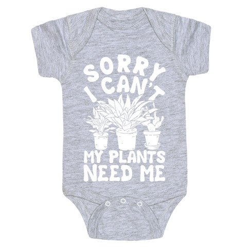 Sorry I Can't My Plants Needs Me Baby One-Piece