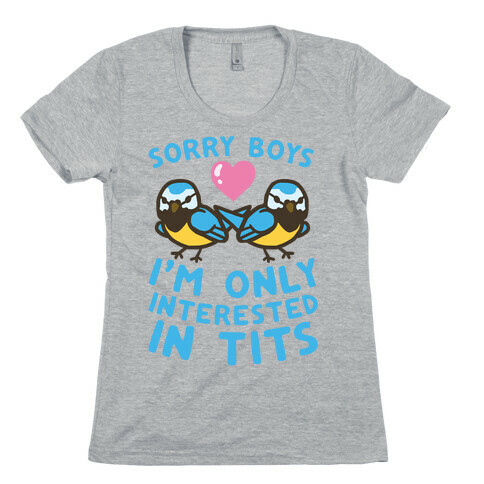 Sorry Boys I'm Only Interested In Tits Womens T-Shirt