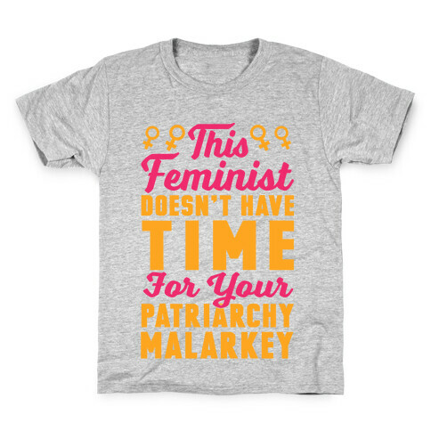 This Feminist Doesn't Have Time For Your Patriarchy Malarkey Kids T-Shirt