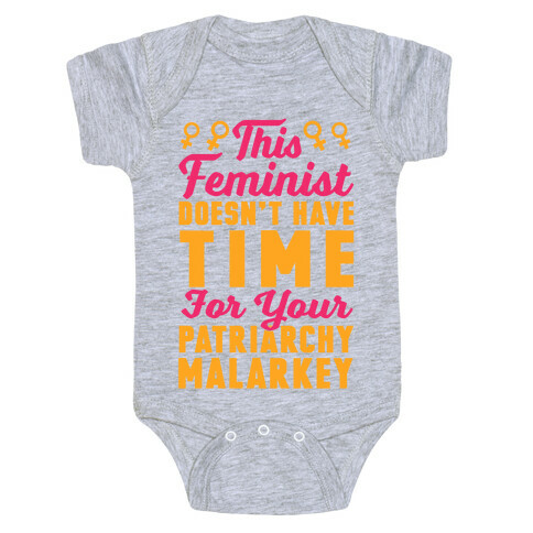 This Feminist Doesn't Have Time For Your Patriarchy Malarkey Baby One-Piece