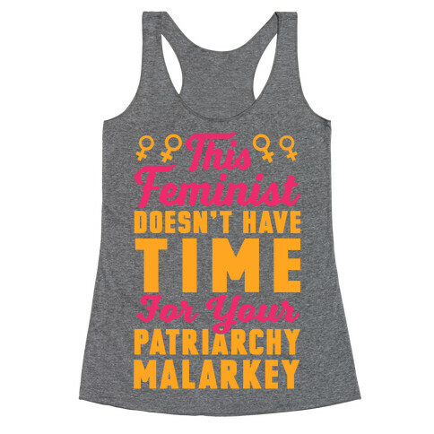 This Feminist Doesn't Have Time For Your Patriarchy Malarkey Racerback Tank Top