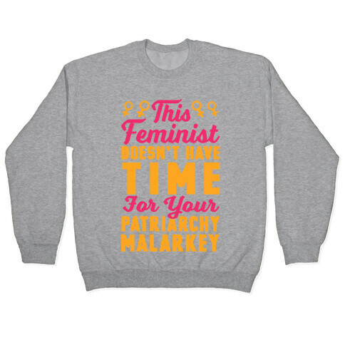 This Feminist Doesn't Have Time For Your Patriarchy Malarkey Pullover