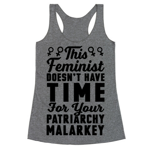 This Feminist Doesn't Have Time For Your Patriarchy Malarkey Racerback Tank Top
