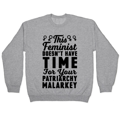 This Feminist Doesn't Have Time For Your Patriarchy Malarkey Pullover