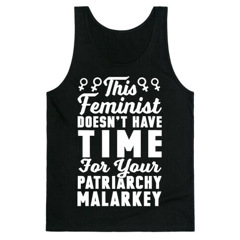 This Feminist Doesn't Have Time For Your Patriarchy Malarkey Tank Top