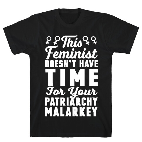 This Feminist Doesn't Have Time For Your Patriarchy Malarkey T-Shirt