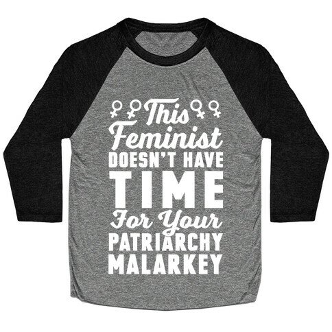 This Feminist Doesn't Have Time For Your Patriarchy Malarkey Baseball Tee