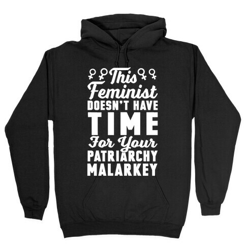 This Feminist Doesn't Have Time For Your Patriarchy Malarkey Hooded Sweatshirt