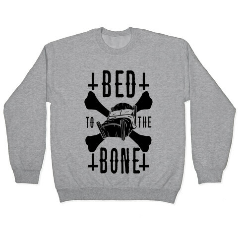 Bed To The Bone Pullover