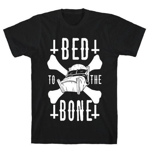 Bed To The Bone T-Shirt