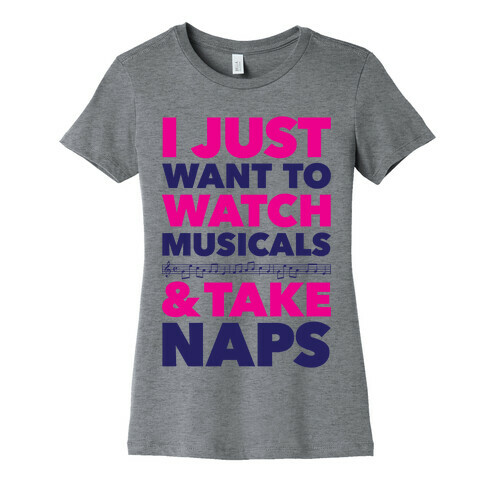 I Just Want To Watch Musicals And Take Naps Womens T-Shirt