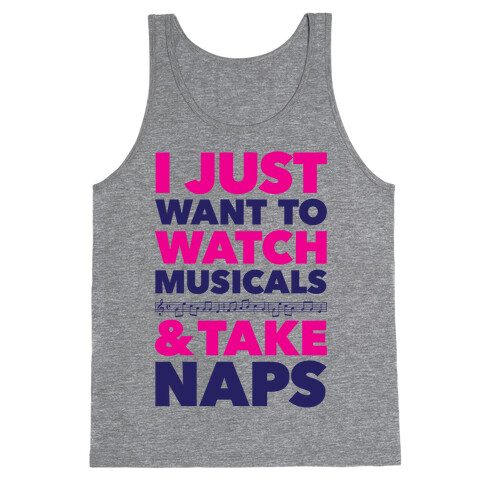 I Just Want To Watch Musicals And Take Naps Tank Top