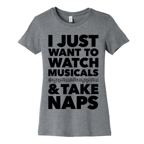 I Just Want To Watch Musicals And Take Naps Womens T-Shirt