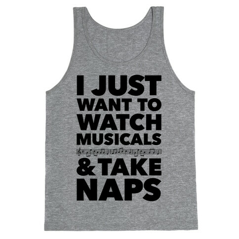 I Just Want To Watch Musicals And Take Naps Tank Top