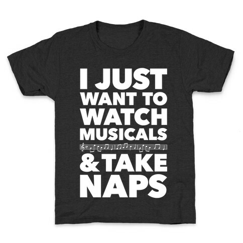 I Just Want To Watch Musicals And Take Naps Kids T-Shirt