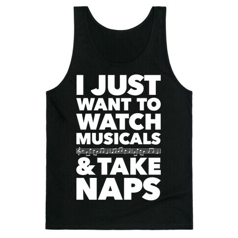 I Just Want To Watch Musicals And Take Naps Tank Top