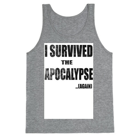 I Survived The Apocalypse...Again Tank Top