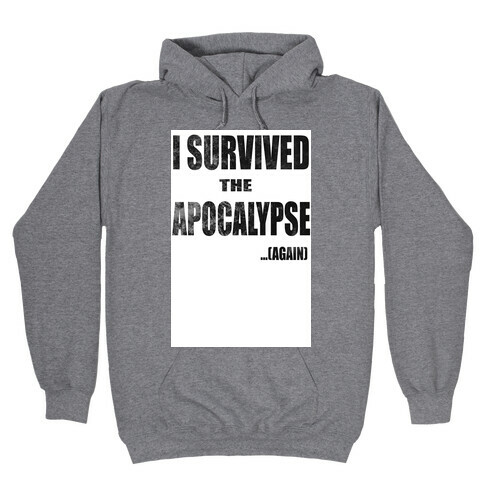 I Survived The Apocalypse...Again Hooded Sweatshirt