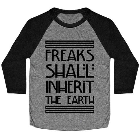 Freaks Shall Inherit the Earth Baseball Tee