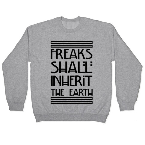 Freaks Shall Inherit the Earth Pullover