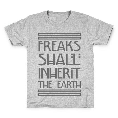 Freaks Shall Inherit the Earth Kids T-Shirt