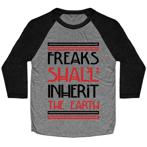 Freaks Shall Inherit the Earth Baseball Tee