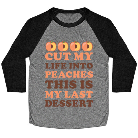 Cut My Life into Peaches Baseball Tee