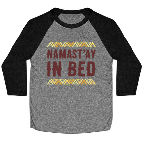 Namasta'ay In Bed Baseball Tee