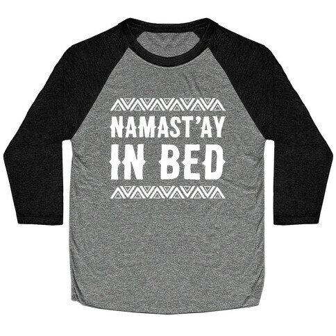 Namasta'ay In Bed Baseball Tee