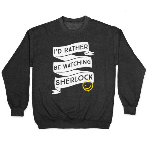 I'd Rather Be Watching Sherlock Pullover