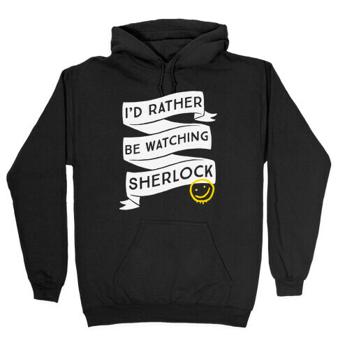 I'd Rather Be Watching Sherlock Hooded Sweatshirt