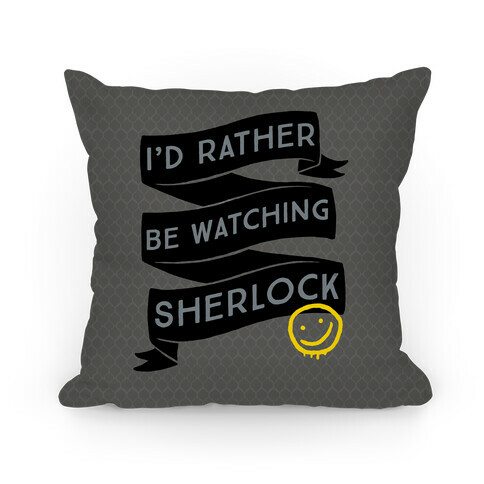 I'd Rather Be Watching Sherlock Pillow