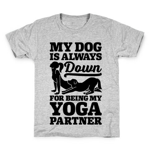 My Dog Is Always Down For Yoga Kids T-Shirt