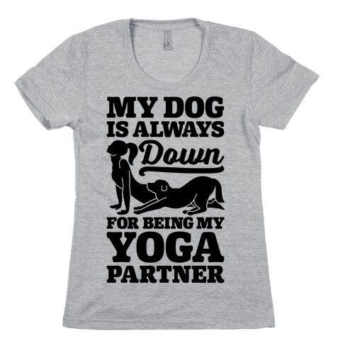 My Dog Is Always Down For Yoga Womens T-Shirt