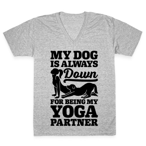 My Dog Is Always Down For Yoga V-Neck Tee Shirt