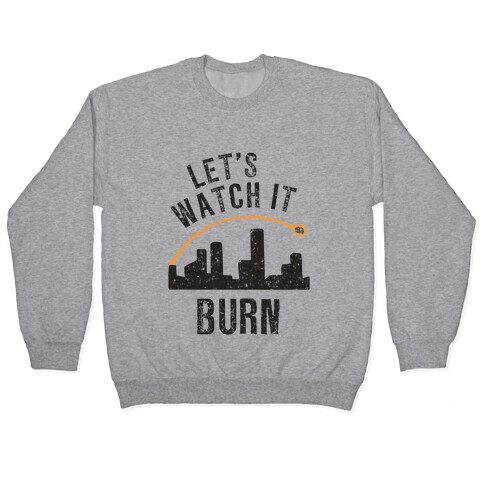 Let's Watch It Burn Pullover