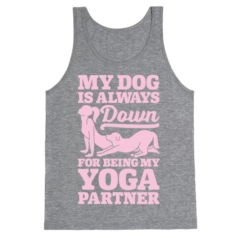 My Dog Is Always Down For Yoga Tank Top