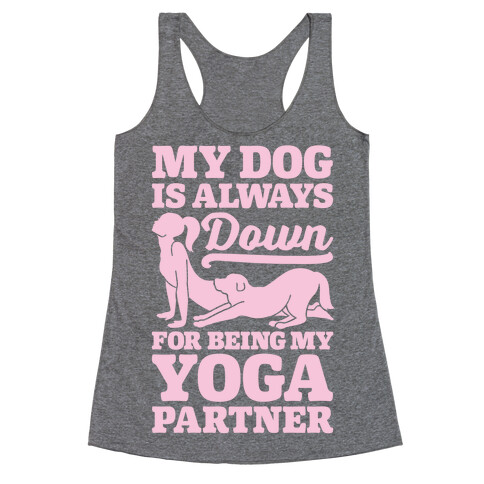 My Dog Is Always Down For Yoga Racerback Tank Top