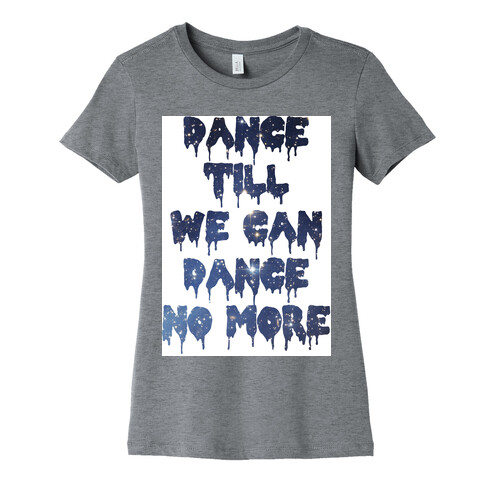 Dance No More Womens T-Shirt