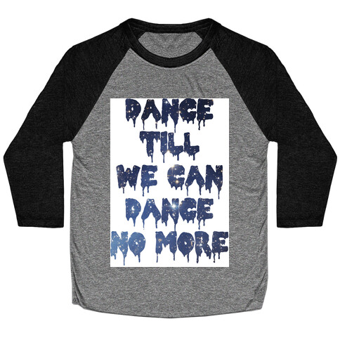 Dance No More Baseball Tee