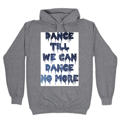 Dance No More Hooded Sweatshirt