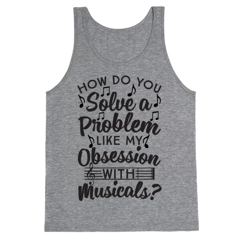 How Do You Solve A Problem Like My Obsession With Musicals? Tank Top