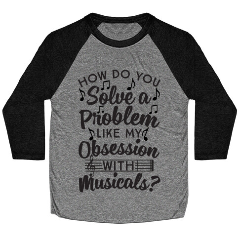 How Do You Solve A Problem Like My Obsession With Musicals? Baseball Tee