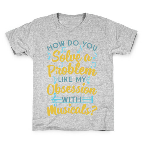 How Do You Solve A Problem Like My Obsession With Musicals? Kids T-Shirt